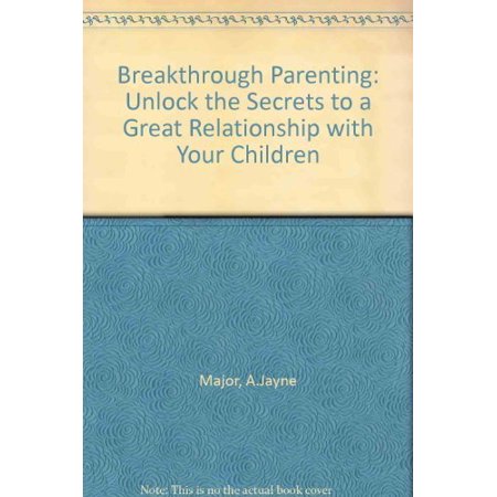 Pre-Owned Breakthrough Parenting: Unlock the Secrets to a Great Relationship with Your Children (Paperback) 0925190691 9780925190697