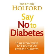 Say No To Diabetes : 10 Secrets to Preventing and Reversing Diabetes (Paperback)