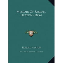 Memoir Of Samuel Heaton (1836) (Hardcover)