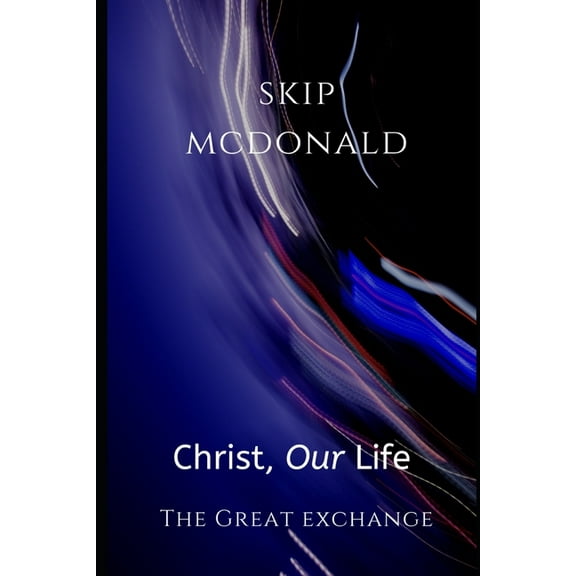 Christ, Our Life: The Great Exchange