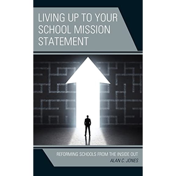 Pre-Owned Living up to Your School Mission Statement: Reforming Schools from the Inside Out, 9781475862928, 147586292X, Paperback,