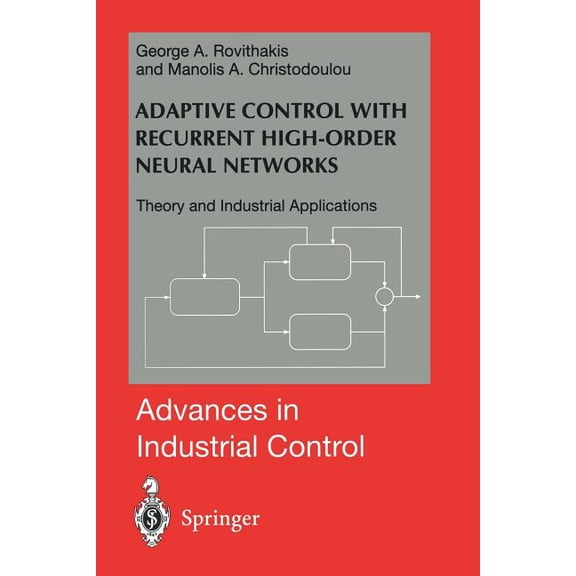 Advances in Industrial Control Adaptive Control with Recurrent High-Order Neural Networks: Theory and Industrial Applications, (Paperback)