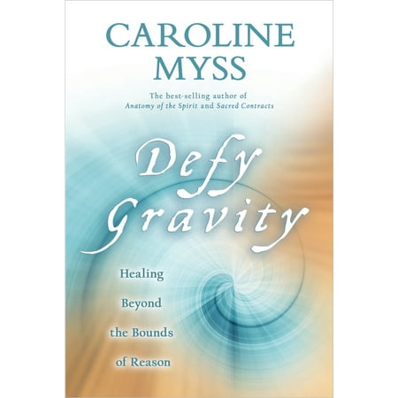 Defy Gravity : Healing Beyond the Bounds of Reason