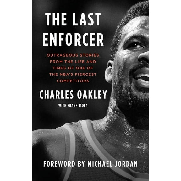 The Last Enforcer: Outrageous Stories from the Life and Times of One of the Nba's Fiercest Competitors, (Paperback)