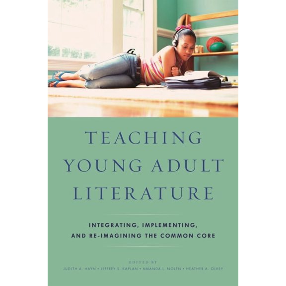Teaching Young Adult Literature: Integrating, Implementing, and Re-Imagining the Common Core, (Paperback)