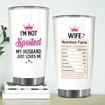 thumbnail image 4 of 20oz Wife Nutrition Fact Tumbler - Gift for Wife from Husband - Christmas, Mothers Day, Valentines, Birthday Gift Idea for Wife - I''m Not Spoiled My Husband Just Love Me - Stainless Steel, 4 of 6