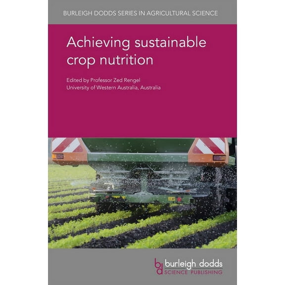 Burleigh Dodds Agricultural Science Achieving Sustainable Crop Nutrition, Book 76, (Hardcover)