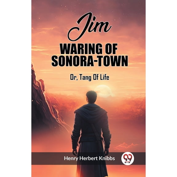 Jim Waring Of Sonora-Town Or, Tang Of Life, (Paperback)