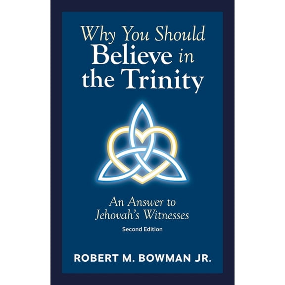 Why You Should Believe in the Trinity: An Answer to Jehovah's Witnesses, (Paperback)
