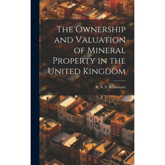 The Ownership and Valuation of Mineral Property in the United Kingdom (Hardcover)