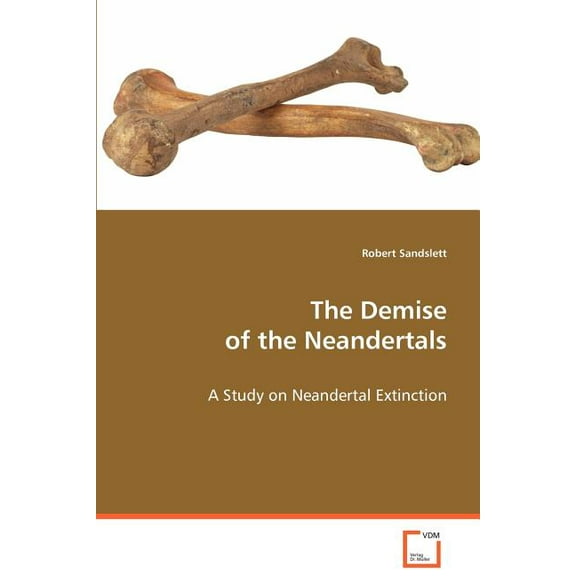 The Demise of the Neandertals (Paperback)