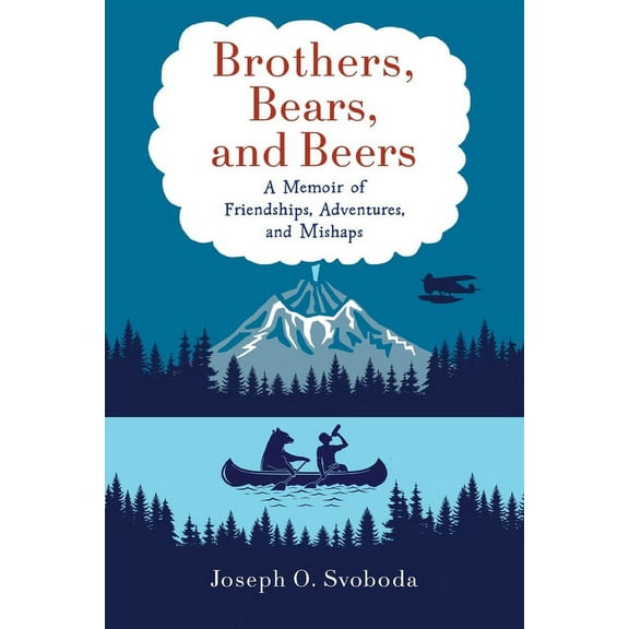 Brothers, Bears, and Beers: A Memoir of Friendships, Adventures, and Mishaps, (Paperback)