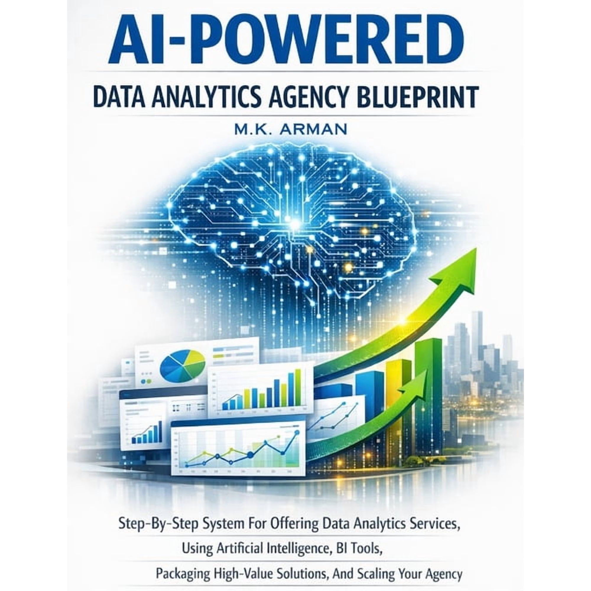 AI Agency AI-Powered Data Analytics Agency Blueprint: Step-By-Step System For Offering Data Analytics Services, Using Artificial I, Book 3, (Paperback)