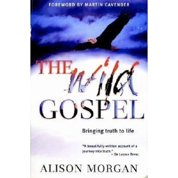 The Wild Gospel: Bringing Truth to Life