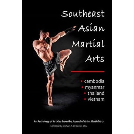 Southeast Asian Martial Arts: Cambodia, Myanmar, Thailand, Vietnam