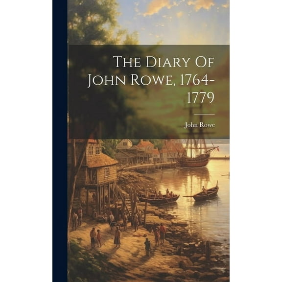The Diary Of John Rowe, 1764-1779 (Hardcover)