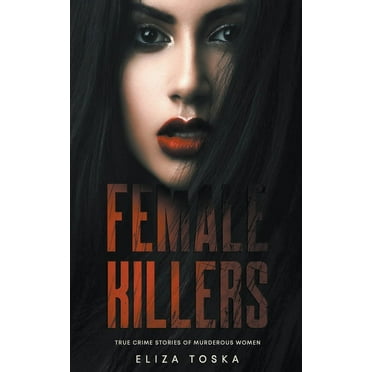 Female Killers: True Crime Stories of Murderous Women, (Paperback)
