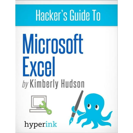 Hacker's Guide To Microsoft Excel (How To Use Excel, Shortcuts, Modeling, Macros, and more) -