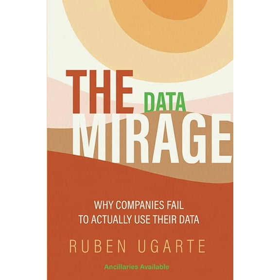The Data Mirage: Why Companies Fail to Actually Use Their Data, (Paperback)