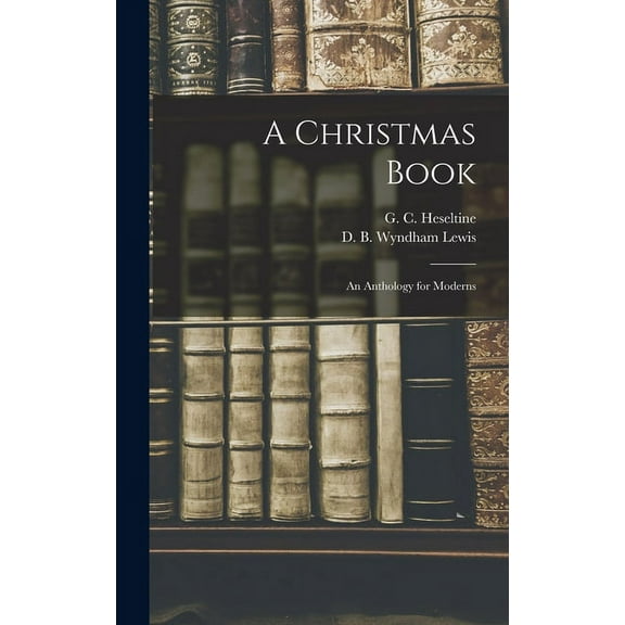 A Christmas Book: An Anthology for Moderns, (Hardcover)