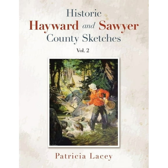 Historic Hayward and Sawyer County Sketches Vol. 2, (Paperback)