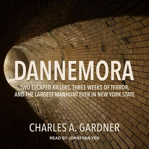 Dannemora: Two Escaped Killers, Three Weeks of Terror, and the Largest Manhunt Ever in New York State (Audiobook)