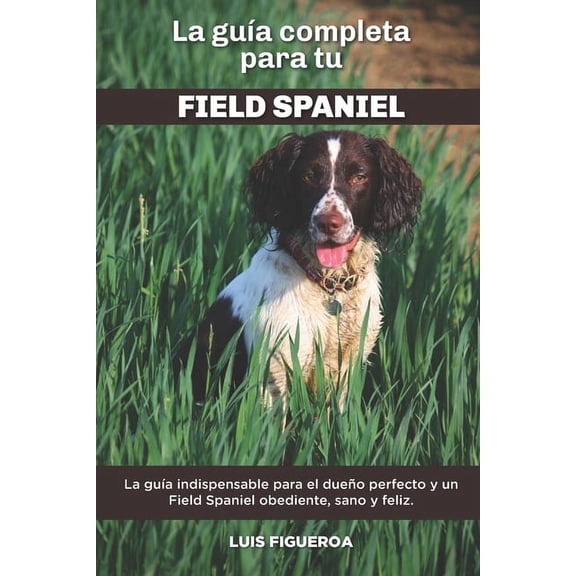 La Guía Completa Para Tu Field Spaniel (Paperback)
