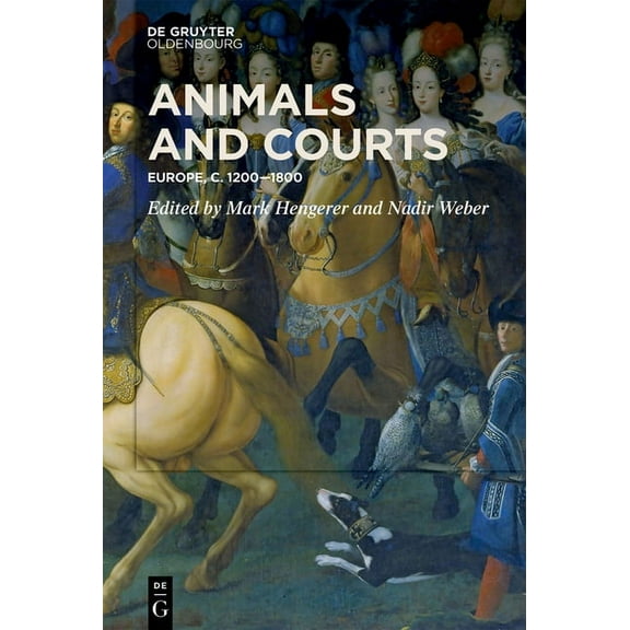 Animals and Courts: Europe, C. 1200-1800, (Hardcover)