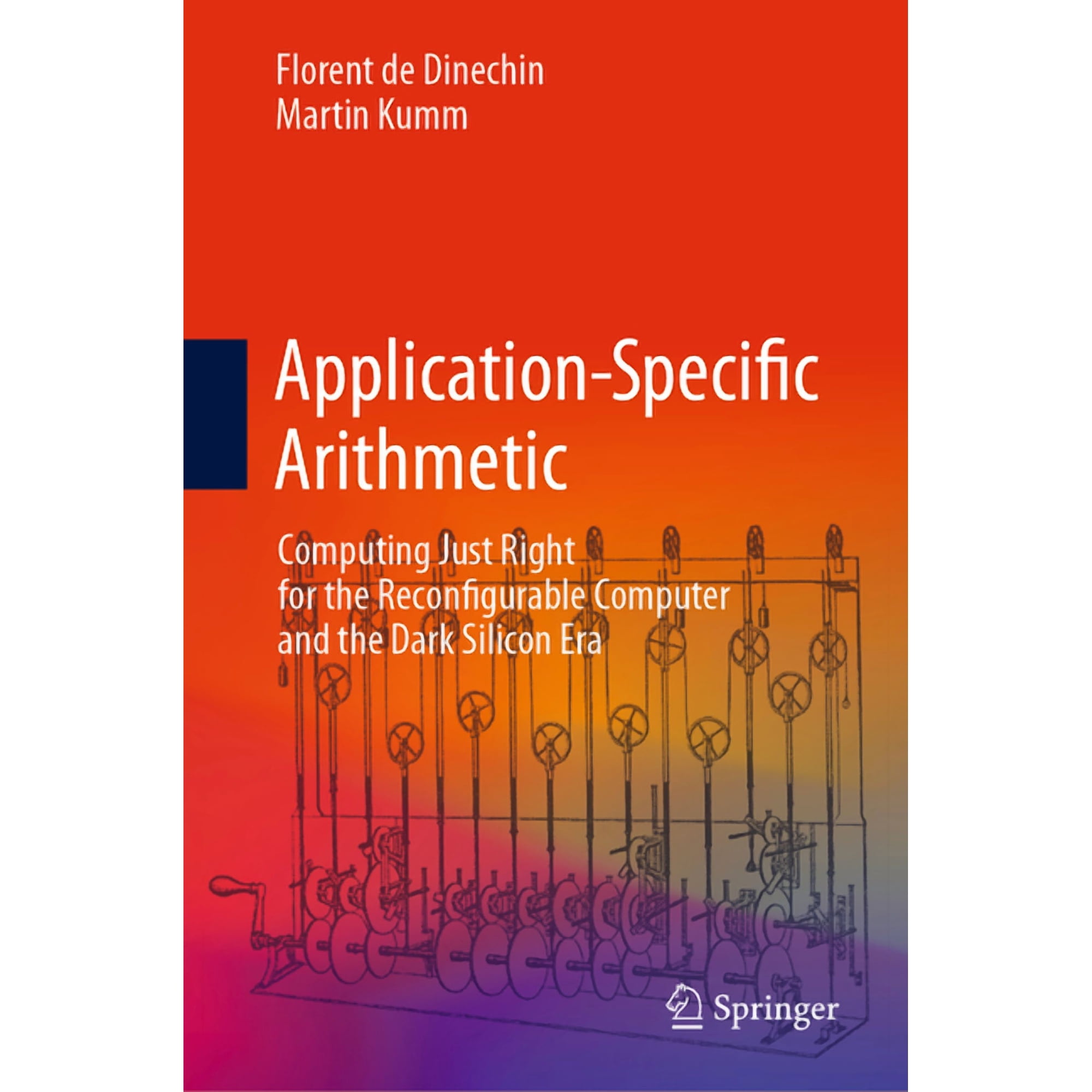 Application-Specific Arithmetic: Computing Just Right for the Reconfigurable Computer and the Dark Silicon Era (Hardcover)