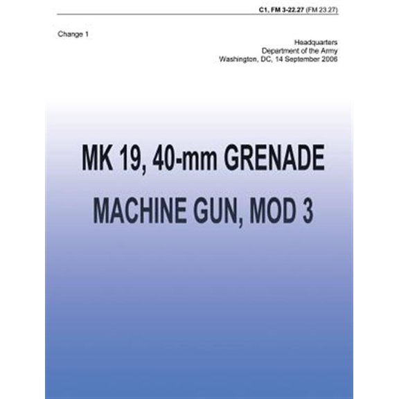 Pre-Owned MK 19, 40-mm Grenade Machine Gun, MOD 3 (FM 3-22.27) : Change 1 (Paperback)