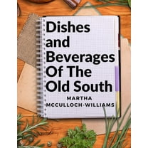 Dishes and Beverages Of The Old South: From Southern Foodies to Amateur Chefs, (Paperback)
