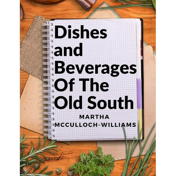 Dishes and Beverages Of The Old South: From Southern Foodies to Amateur Chefs, (Paperback)