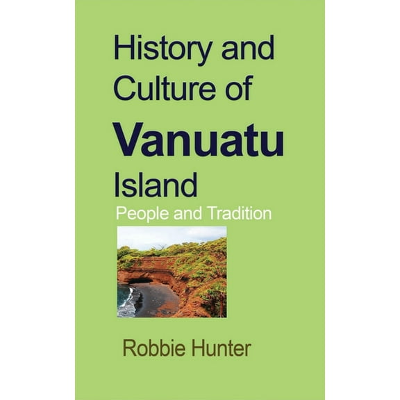 History and Culture of Vanuatu Island: People and Tradition, (Paperback)