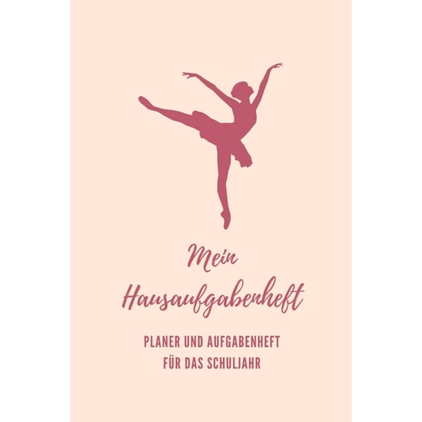 Mein Hausaufgabenheft Planer Und Aufgabenheft Fur Das Schuljahr A5 Hausaufgabenheft Und Schulerkalender Fur Schuler I Schulplaner Ballet Tanzen Mit Wochentage Fur Grundschule Realschule Und Gymnas Walmart Com Walmart Com