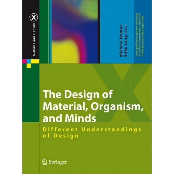 X.Media.Publishing The Design of Material, Organism, and Minds: Different Understandings of Design, (Hardcover)