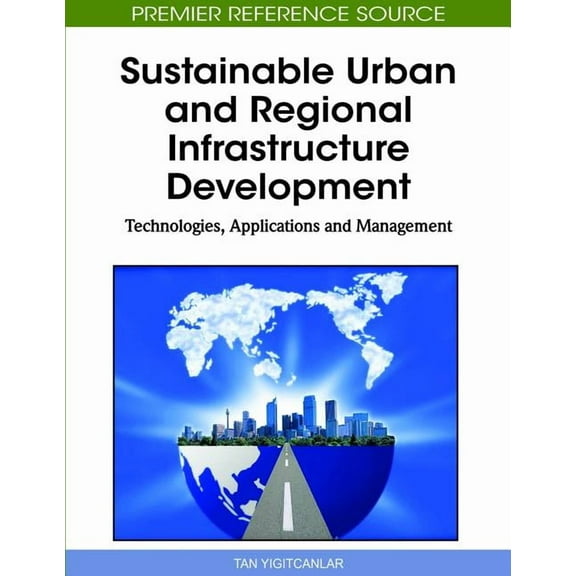 Sustainable Urban and Regional Infrastructure Development: Technologies, Applications and Management (Hardcover)