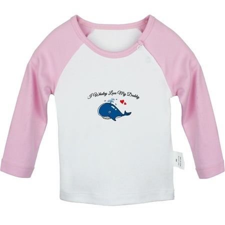 

I Whaley Love My Daddy Funny T shirt For Baby Newborn Babies T-shirts Infant Tops 0-24M Kids Graphic Tees Clothing (Long Pink Raglan T-shirt 0-6 Months)