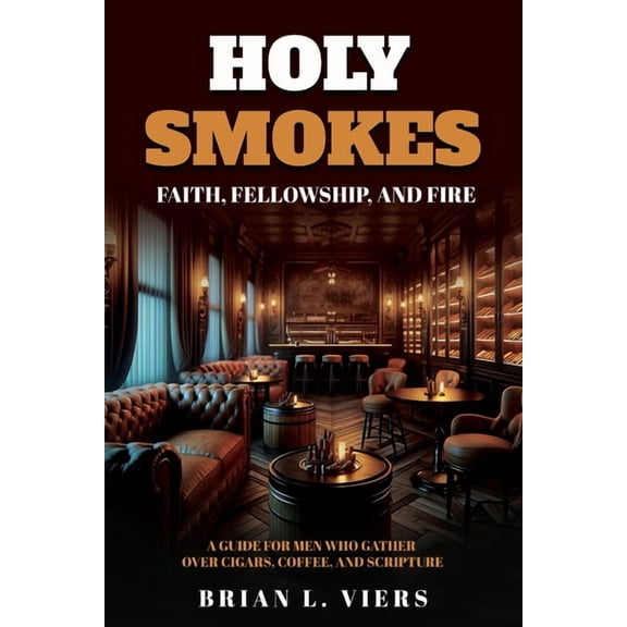 Holy Smokes: Faith, Fellowship, and Fire, (Paperback)