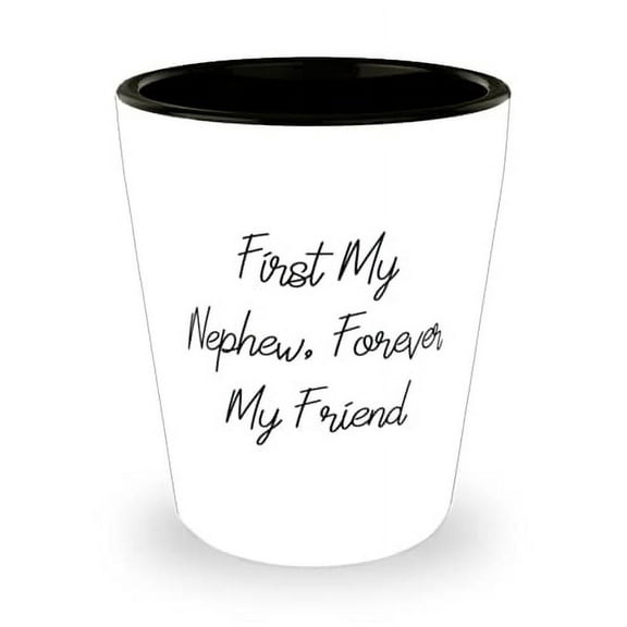 Cute Nephew Gifts, First My Nephew, Forever My Friend, Useful Holiday Shot Glass From Uncle
