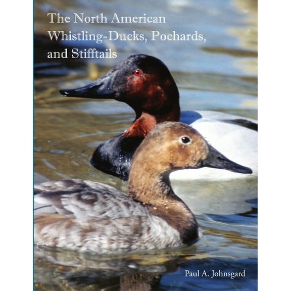 The North American Whistling-Ducks, Pochards, and Stifftails, (Paperback)