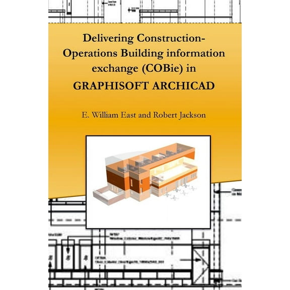 Delivering Construction-Operations Building information exchange (COBie) in GRAPHISOFT ARCHICAD (Paperback)