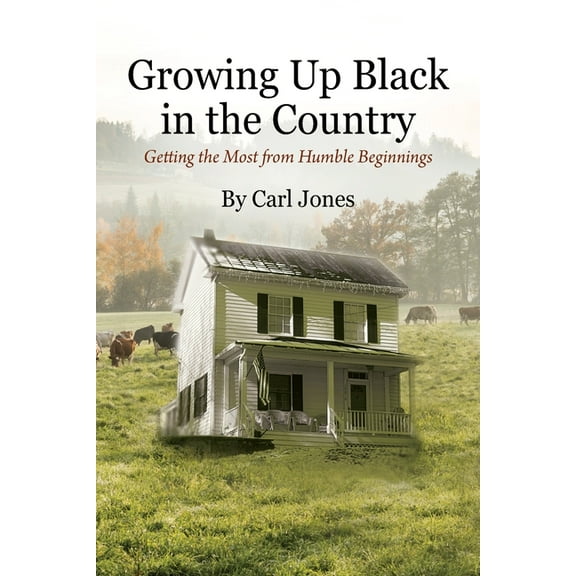 Growing Up Black in the Country: Getting the Most from Humble Beginnings, (Paperback)
