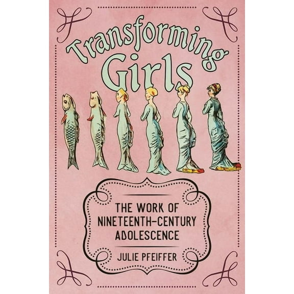 Children's Literature Association Transforming Girls: The Work of Nineteenth-Century Adolescence, (Hardcover)