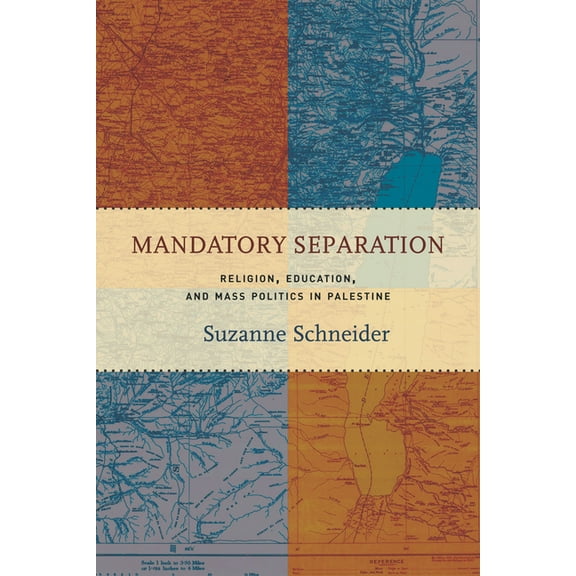 Mandatory Separation: Religion, Education, and Mass Politics in Palestine (Hardcover)