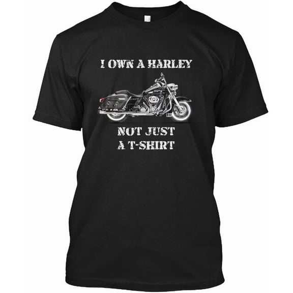 I Own A Harley Not Just T-Shirt Made in the USA Size S to 5XL