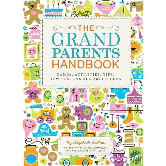 The Grandparents Handbook : Games, Activities, Tips, How-Tos, and All-Around Fun (Hardcover)