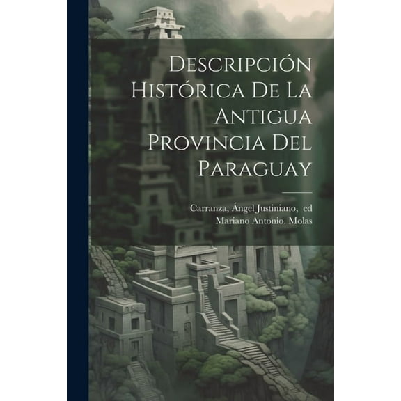 Descripción histórica de la antigua provincia del Paraguay (Paperback)