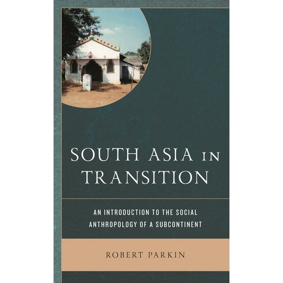 South Asia in Transition: An Introduction to the Social Anthropology of a Subcontinent, (Paperback)