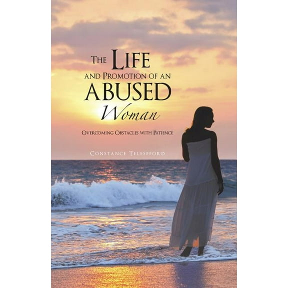 The Life and Promotion of an Abused Woman: Overcoming Obstacles with Patience (Paperback)