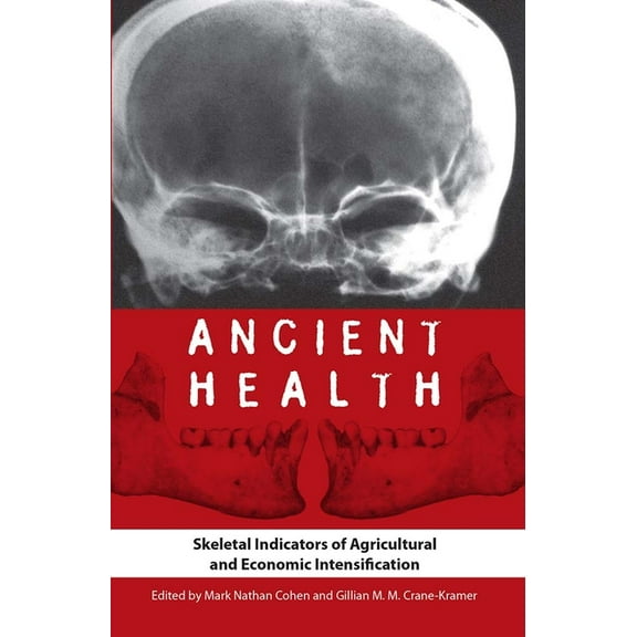 Bioarchaeological Interpretations of the Ancient Health: Skeletal Indicators of Agricultural and Economic Intensification, (Paperback)